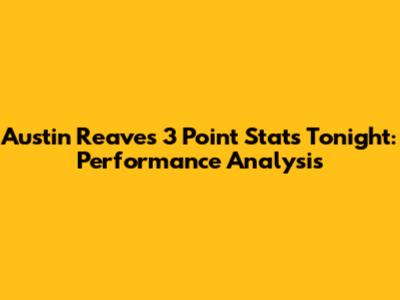 Austin Reaves 3 Point Stats Tonight: Performance Analysis
