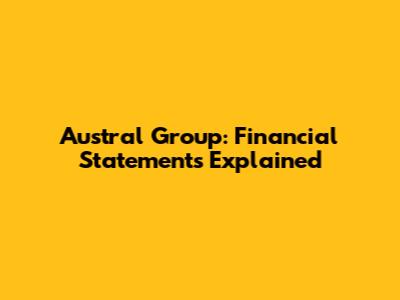 Austral Group: Financial Statements Explained