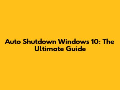 Auto Shutdown Windows 10: The Ultimate Guide