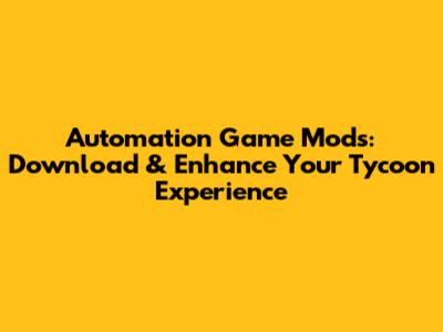 Automation Game Mods: Download & Enhance Your Tycoon Experience