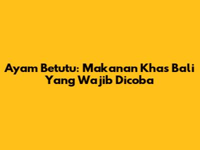 Ayam Betutu: Makanan Khas Bali Yang Wajib Dicoba