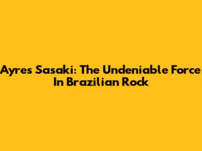 Ayres Sasaki: The Undeniable Force In Brazilian Rock