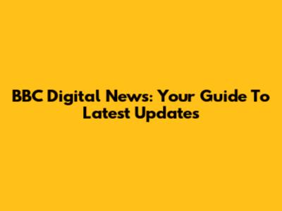 BBC Digital News: Your Guide To Latest Updates