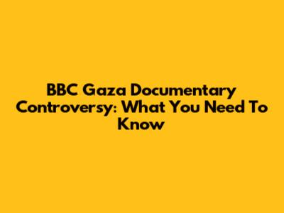BBC Gaza Documentary Controversy: What You Need To Know