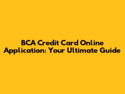 BCA Credit Card Online Application: Your Ultimate Guide