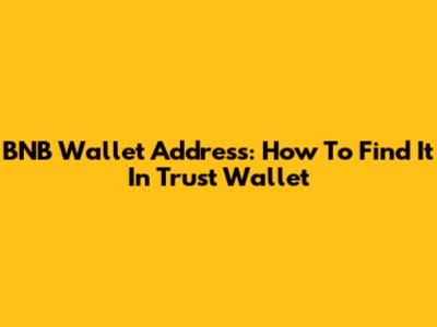 BNB Wallet Address: How To Find It In Trust Wallet
