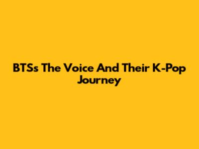 BTS's 'The Voice' And Their K-Pop Journey