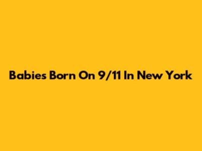 Babies Born On 9/11 In New York