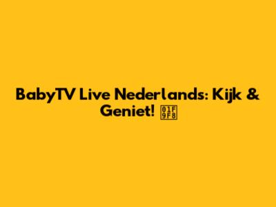 BabyTV Live Nederlands: Kijk & Geniet! 🧸