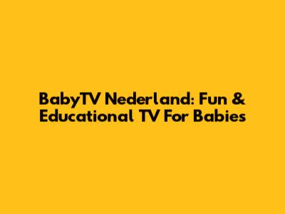 BabyTV Nederland: Fun & Educational TV For Babies