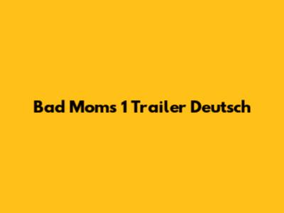 Bad Moms 1 Trailer Deutsch