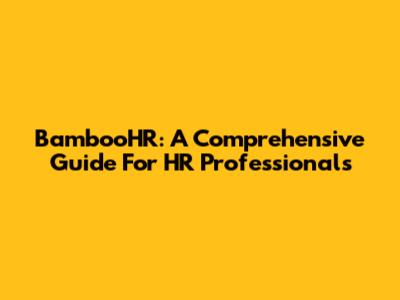 BambooHR: A Comprehensive Guide For HR Professionals