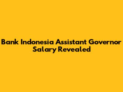 Bank Indonesia Assistant Governor Salary Revealed