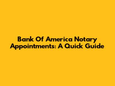 Bank Of America Notary Appointments: A Quick Guide