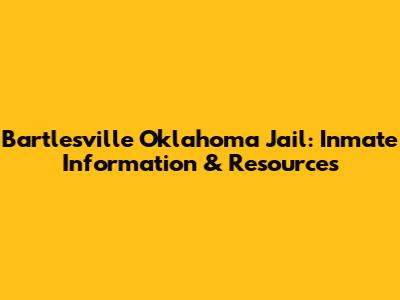Bartlesville Oklahoma Jail: Inmate Information & Resources