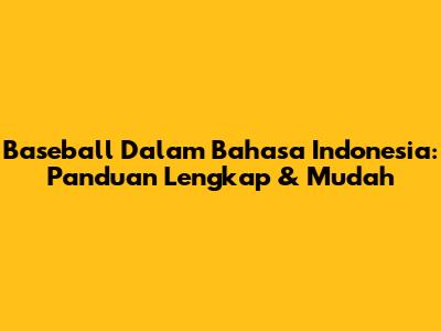Baseball Dalam Bahasa Indonesia: Panduan Lengkap & Mudah