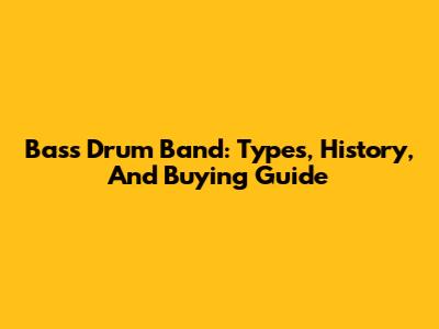 Bass Drum Band: Types, History, And Buying Guide