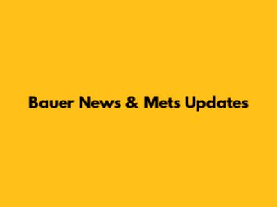 Bauer News & Mets Updates