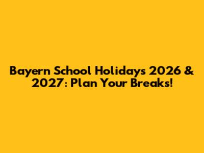 Bayern School Holidays 2026 & 2027: Plan Your Breaks!