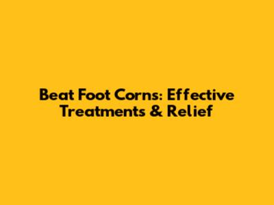 Beat Foot Corns: Effective Treatments & Relief