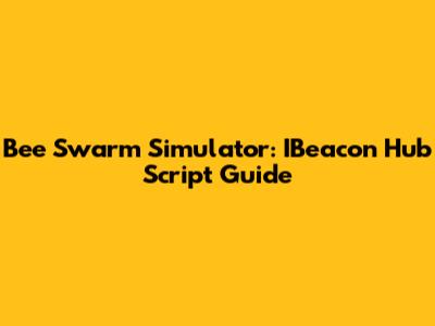 Bee Swarm Simulator: IBeacon Hub Script Guide