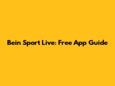 Bein Sport Live: Free App Guide