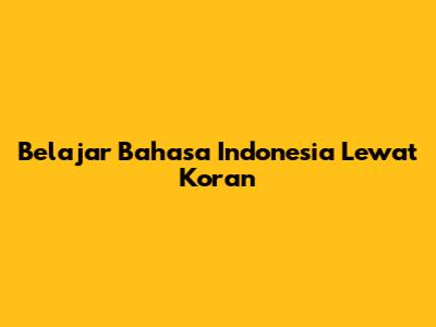 Belajar Bahasa Indonesia Lewat Koran
