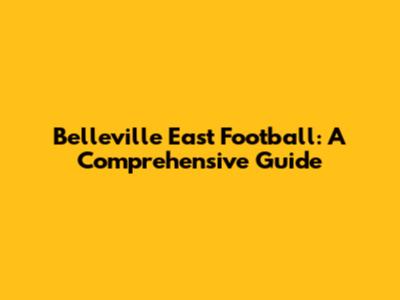 Belleville East Football: A Comprehensive Guide
