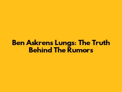 Ben Askren's Lungs: The Truth Behind The Rumors