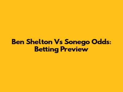 Ben Shelton Vs Sonego Odds: Betting Preview