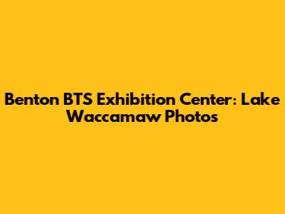 Benton BTS Exhibition Center: Lake Waccamaw Photos