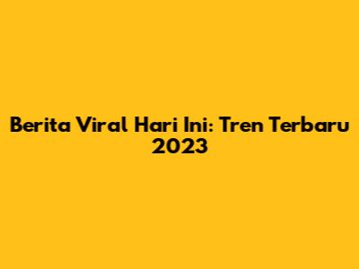 Berita Viral Hari Ini: Tren Terbaru 2023