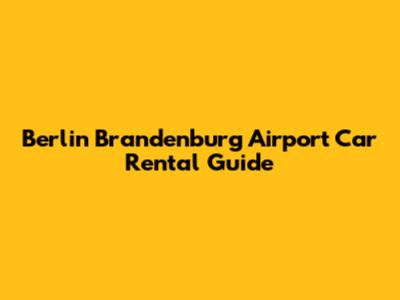 Berlin Brandenburg Airport Car Rental Guide