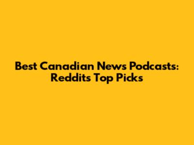 Best Canadian News Podcasts: Reddit's Top Picks