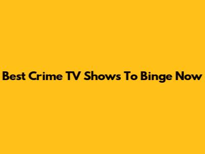 Best Crime TV Shows To Binge Now