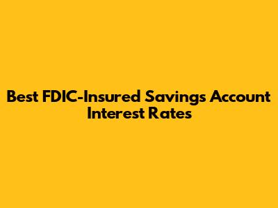 Best FDIC-Insured Savings Account Interest Rates