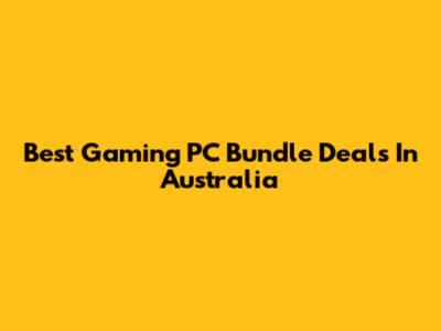 Best Gaming PC Bundle Deals In Australia