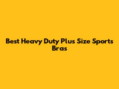 Best Heavy Duty Plus Size Sports Bras