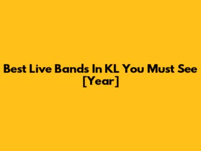 Best Live Bands In KL You Must See [Year]