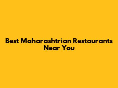Best Maharashtrian Restaurants Near You