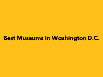 Best Museums In Washington D.C.