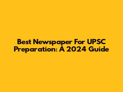 Best Newspaper For UPSC Preparation: A 2024 Guide