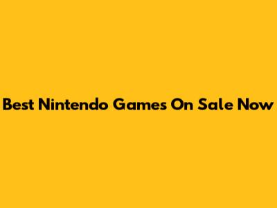Best Nintendo Games On Sale Now