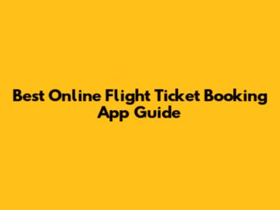 Best Online Flight Ticket Booking App Guide