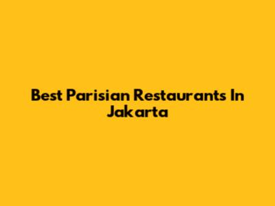 Best Parisian Restaurants In Jakarta