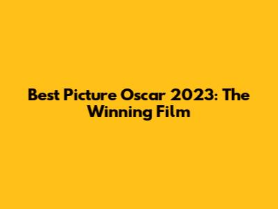 Best Picture Oscar 2023: The Winning Film