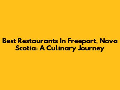 Best Restaurants In Freeport, Nova Scotia: A Culinary Journey