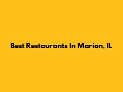 Best Restaurants In Marion, IL