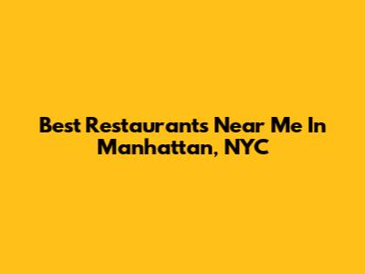 Best Restaurants Near Me In Manhattan, NYC