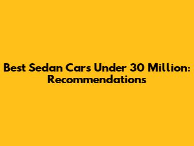 Best Sedan Cars Under 30 Million: Recommendations